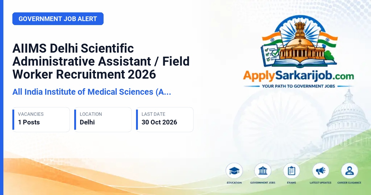 All India Institute of Medical Sciences (AIIMS) New Delhi - Scientific Administrative Assistant / Field Worker Official Notification Poster & Schedule