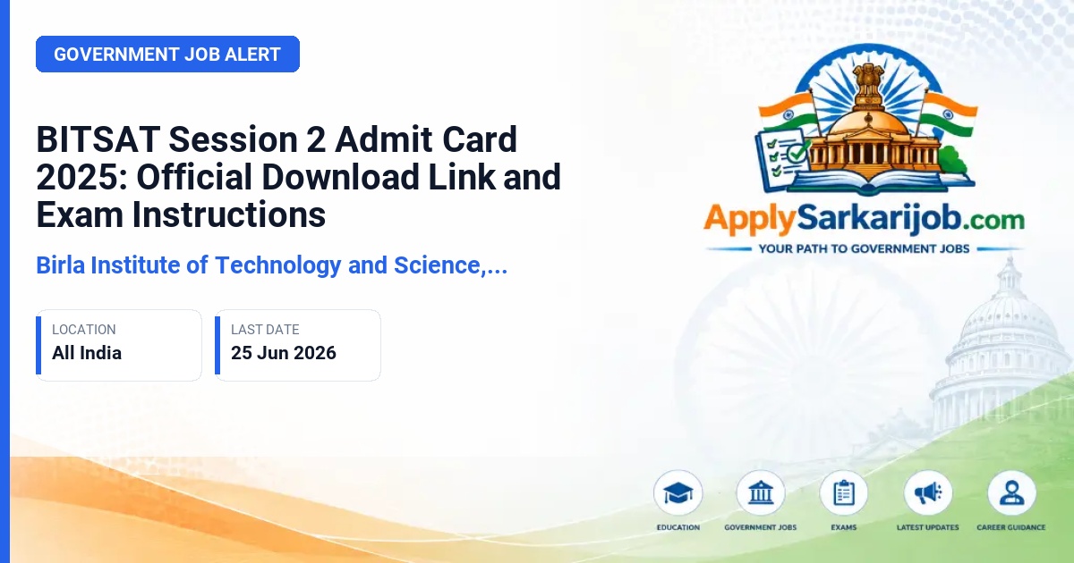 Birla Institute of Technology and Science, Pilani (BITS Pilani) - BITSAT Session 2 Admit Card 2025: Official Download Link and Exam Instructions Official Notification Poster & Schedule