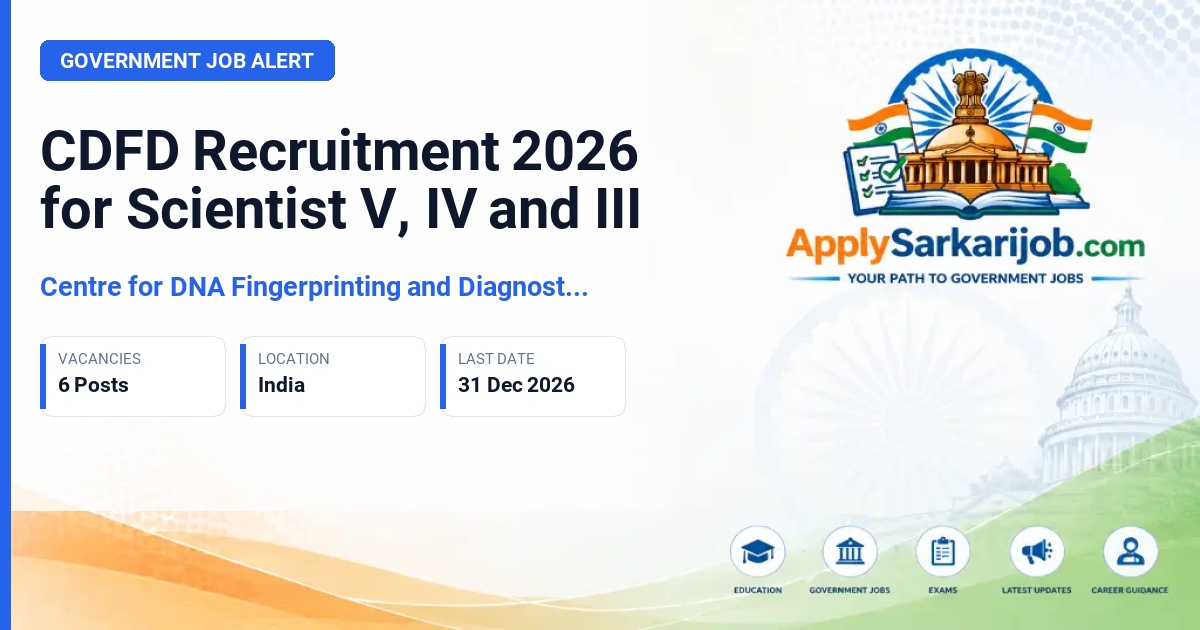 Centre for DNA Fingerprinting and Diagnostics (CDFD), Hyderabad, Telangana - Scientist V, Scientist IV, Scientist III Official Notification Poster & Schedule