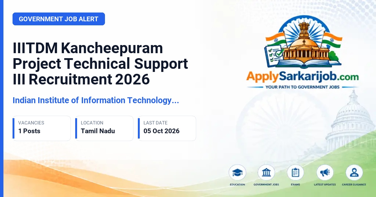 Indian Institute of Information Technology Design and Manufacturing Kancheepuram (IIITDM Kancheepuram) - Project Technical Support - III Official Notification Poster & Schedule