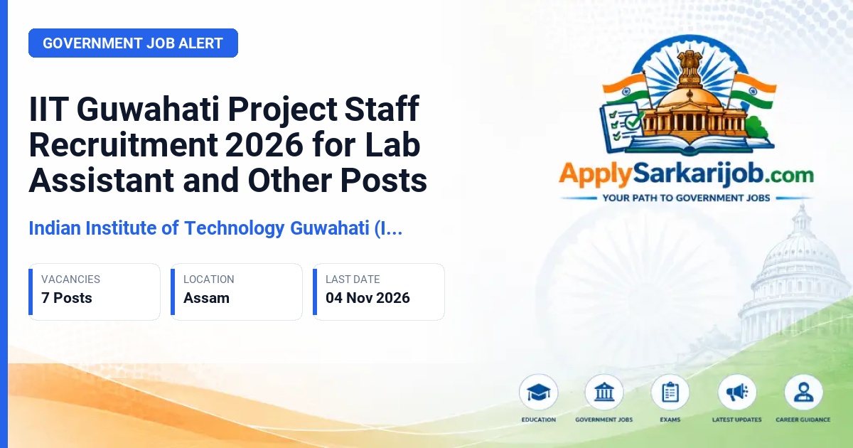 Indian Institute of Technology Guwahati (IIT Guwahati) - Lab Assistant, Project Manager, Project Engineer & Other Posts Official Notification Poster & Schedule