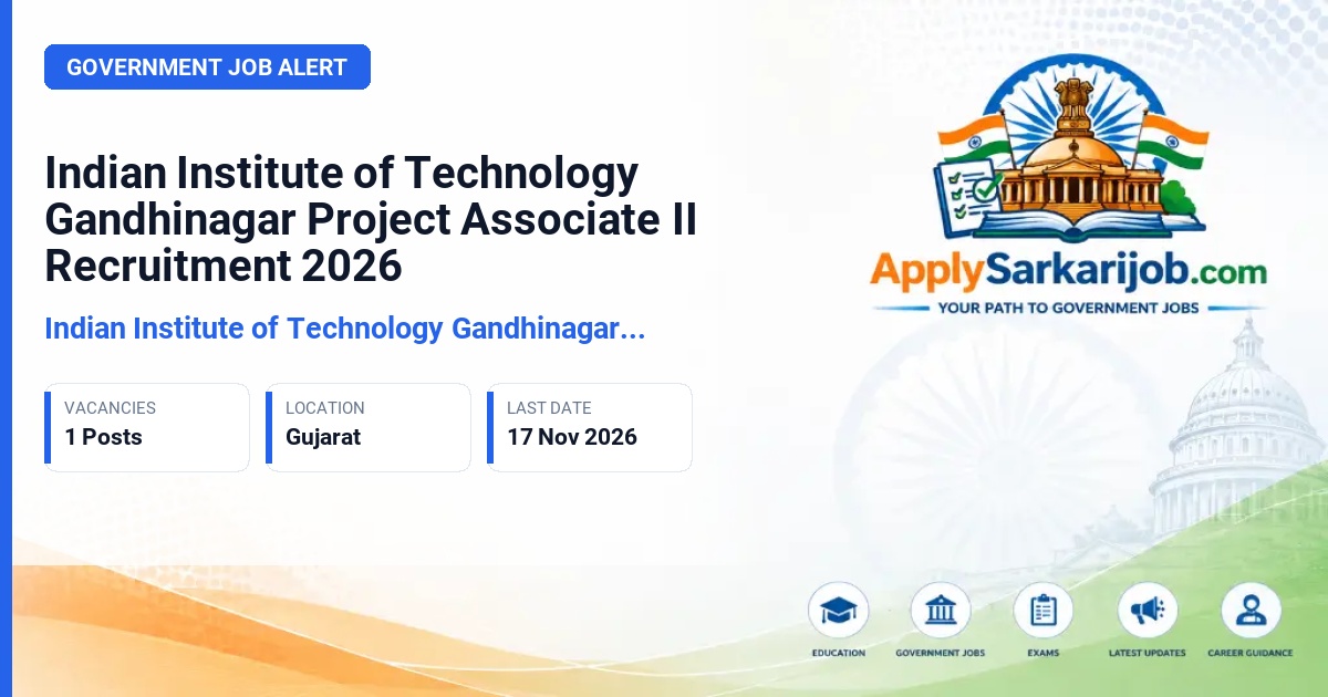 Indian Institute of Technology Gandhinagar (IIT Gandhinagar) - Project Associate II (Biology) Official Notification Poster & Schedule