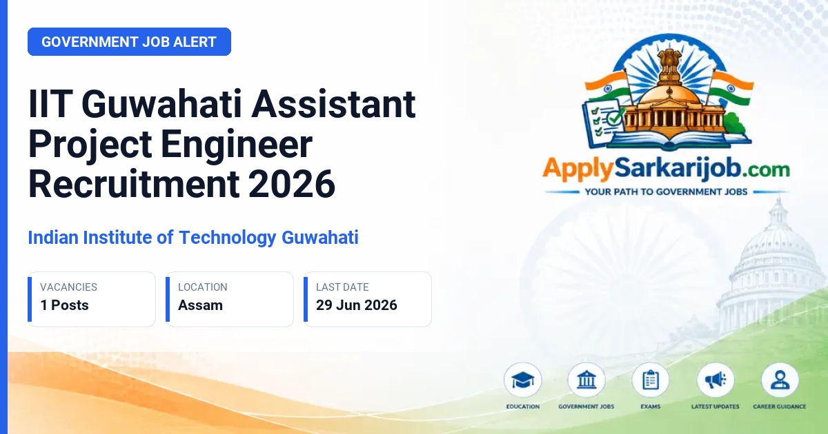 Indian Institute of Technology Guwahati (IIT Guwahati) - Assistant Project Engineer Official Notification Poster & Schedule