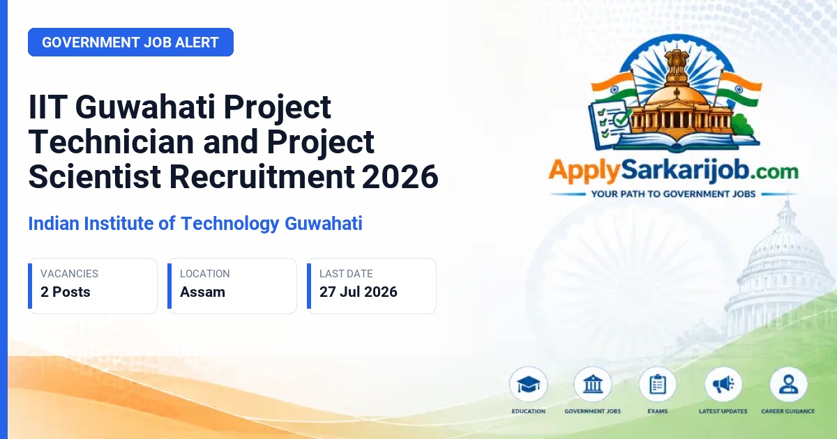 Indian Institute of Technology Guwahati (IIT Guwahati) - Project Technician and Project Scientist Official Notification Poster & Schedule