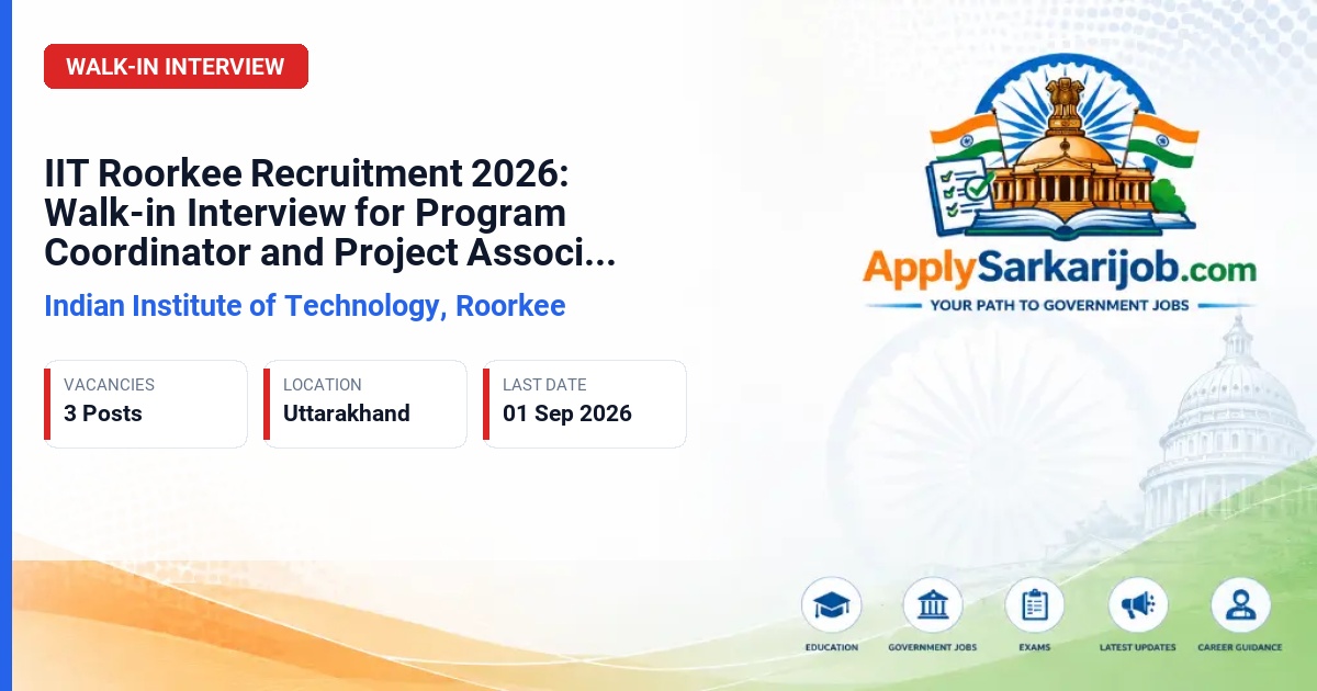 Indian Institute of Technology Roorkee (IIT Roorkee) - Program Coordinator, Project Associate, Research Associate, Project Fellow Official Notification Poster & Schedule