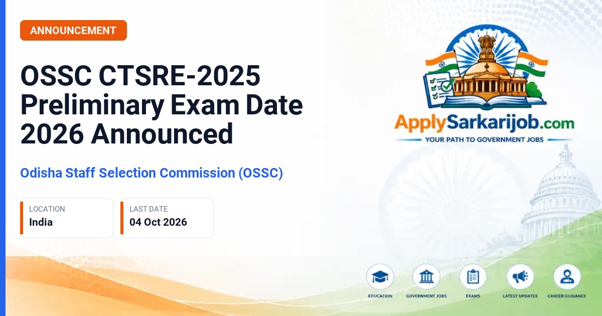 Odisha Staff Selection Commission (OSSC) - Combined Technical Services Recruitment Examination (CTSRE)-2025 Preliminary Examination Official Notification Poster & Schedule