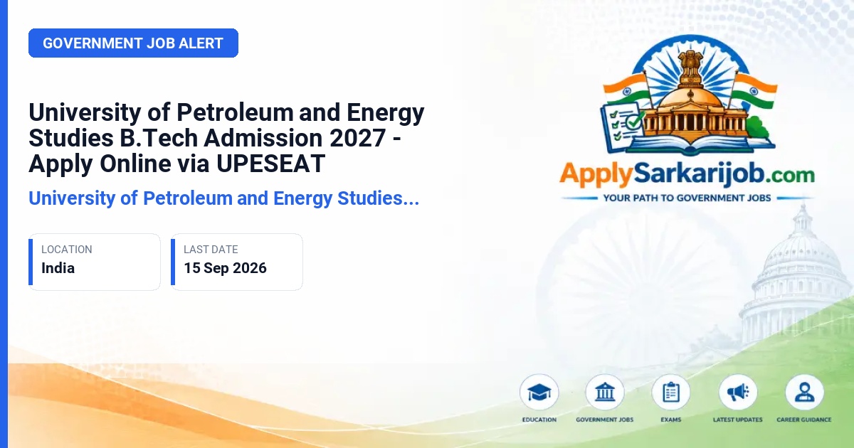 University of Petroleum and Energy Studies (UPES), Dehradun - B.Tech (Multiple Specialisations) Official Notification Poster & Schedule