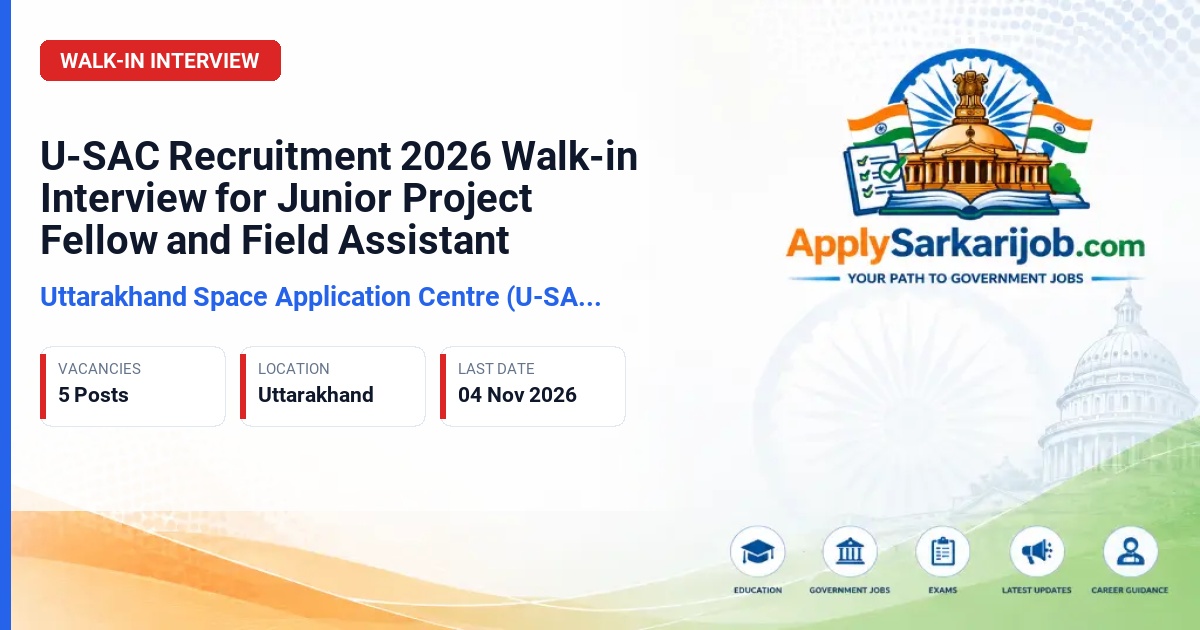 Uttarakhand Space Application Centre (U-SAC), Dehradun - Junior Project Fellow and Field Assistant Official Notification Poster & Schedule